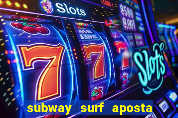 subway surf aposta 1 real